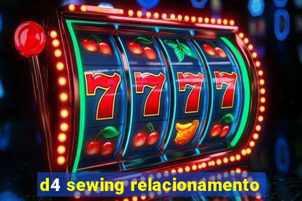 d4 sewing relacionamento